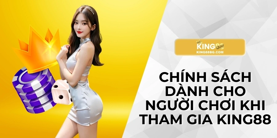 Chính sách dành cho người chơi khi tham gia King88