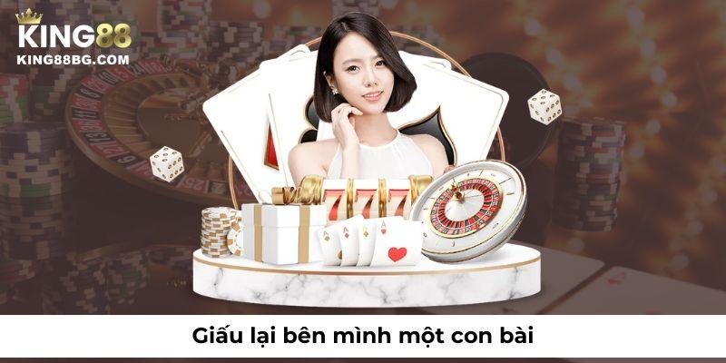 Giấu lại bên mình một con bài